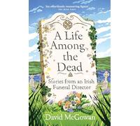 A Life Among the Dead: Stories from an Irish Funeral Director