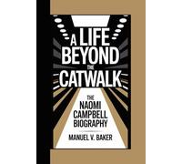 A LIFE BEYOND THE CATWALK: The Naomi Campbell Biography