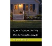 A LIFE BUILT IN THE MIDDLE: Where the Porch Light Is Always On