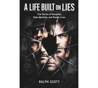 A Life Built on Lies: True Stories of Deception, False Identities, and Double Lives