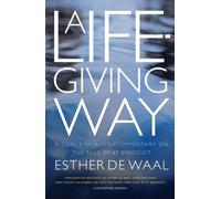 A Life-giving Way: A contemplative commentary on the Rule of St Benedict