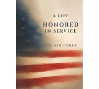A Life Honored in Service: Air Force Memorial Guest Book for Funeral, Celebration of Life & Remembrance: A Minimal and Refined Sign-In Book Honoring a Life of Service in the U.S. Air Force