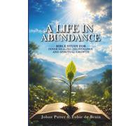 A LIFE IN ABUNDANCE: BIBLE STUDY FOR INNER HEALING, DELIVERANCE AND SPIRITUAL GROWTH