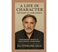 A Life in Character: The Story of Judd Hirsch: From Bronx Roots to Hollywood Greatness