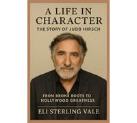 A Life in Character: The Story of Judd Hirsch: From Bronx Roots to Hollywood Greatness