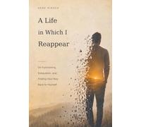 A Life in Which I Reappear: On Functioning, Exhaustion, and Finding Your Way Back to Yourself