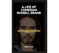 A LIFE OF COMEDIAN RUSSELL BRAND: The Rise, Fall, and Rebirth of Russell Brand: Inside the Challenges, Activism, and Personal Transformation