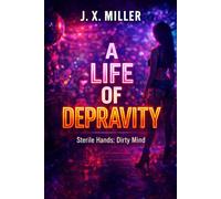 A Life of Depravity: Sterile Hands. Dirty Mind