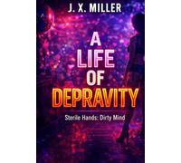 A Life of Depravity: Sterile Hands. Dirty Mind