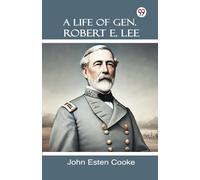 A Life Of Gen. Robert E. Lee