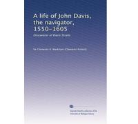 A life of John Davis the navigator, 1550-1605, discoverer of Davis straits. 1