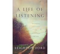 A Life of Listening: Discerning God's Voice and Discovering Our Own - a Memoir of Leighton Ford