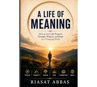 A Life of Meaning: How to Live with Purpose, Strength, Wisdom, and Hope in a Changing World: 2