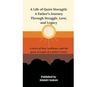 A Life of Quiet Strength: A Father’s Journey Through Struggle, Love, and Legacy