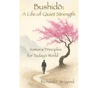 A Life of Quiet Strength: Samurai Principles for Today's World