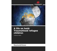 A life on hold: Traumatised refugee children: A life on hold