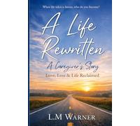 A Life Rewritten: Love, Loss, and Life Reclaimed