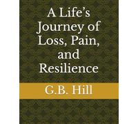 A Life’s Journey of Loss, Pain, and Resilience