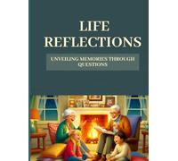 A Life’s Reflections: Unveiling Memories Through Questions - A Guided Journal to Capture the Stories and Legacy of Your Loved Ones