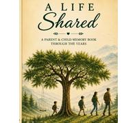 A Life Shared: A Parent & Child Memory Book Through the Years