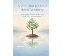 A Life That Doesn’t Need Recovery: Redefining Success, Pace, and Self-Trust After Burnout