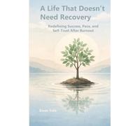 A Life That Doesn’t Need Recovery: Redefining Success, Pace, and Self-Trust After Burnout