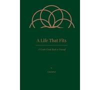 A Life That Fits: A Gentle Guide Back to Yourself