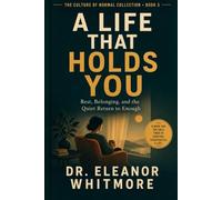 A Life That Holds You: Rest, Belonging, and the Quiet Return to Enough