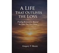 A LIFE THAT OUTLIVES THE LOSS: Finding Restoration Beyond the Years That Were Taken