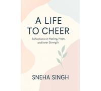 A LIFE TO CHEER: Reflections on Healing, Hope, and Inner Strength