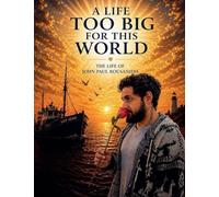 A LIFE TOO BIG FOR THIS WORLD