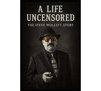 A Life Uncensored: The Steve Wollett Story