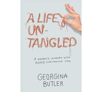 A Life Untangled: A Woman's Journey With ADHD Inattentive Type
