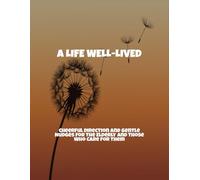 A Life Well-Lived: Cheerful Direction And Gentle Nudges For The Elderly And Those Who Care For Them