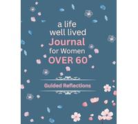 A Life Well Lived Journal for Women Over 60: Guided Reflections