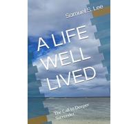 A LIFE WELL LIVED VOL. 2: The Call to Deeper Surrender