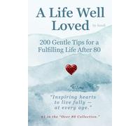 A Life Well Loved: Gentle Inspirations for Embracing Life After 80