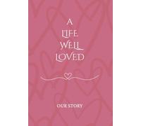 A Life Well Loved: Our Story