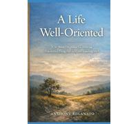 A Life Well-Oriented: A 36-W evotional Toward Spacious Living