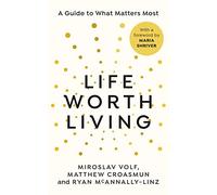 A Life Worth Living: A guide to what matters most