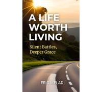 A Life Worth Living: Silent Battles, Deeper Grace