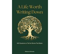 A Life Worth Writing Down: 400 Questions to Tell the Stories That Matter