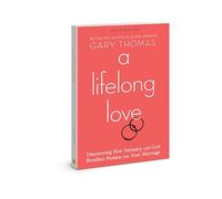 A Lifelong Love: Discovering How Intimacy With God Breathes Passion into Your Marriage