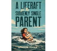 A LIFERAFT for The SUDDENLY SINGLE PARENT