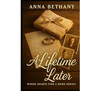A Lifetime Later: Where Hearts Find A Home Series
