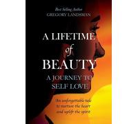 A Lifetime of Beauty: A Journey to Self Love - Landsman Gregory