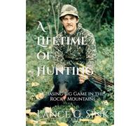 A Lifetime of Hunting: Chasing Big Game in the Rocky Mountains
