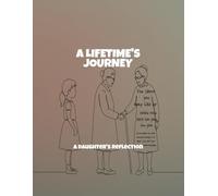 A Lifetime'S Journey: A Daughter'S Reflection