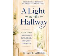 A Light in the Hallway: A Collection of Five Stories of Love, Grace, and Quiet Redemption