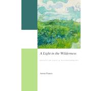 A Light in the Wilderness: Essays on Love & Psychotherapy